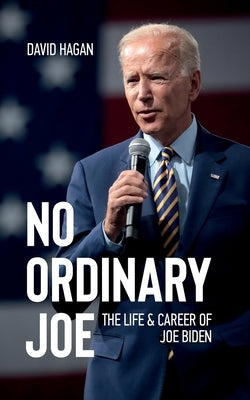 No Ordinary Joe: The Life and Career of Joe Biden by Hagan, David