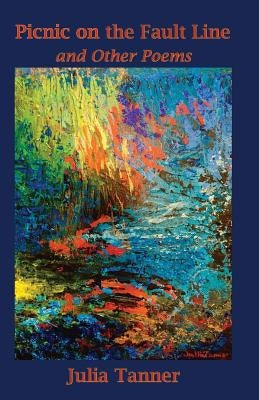 Picnic on the Fault Line: and Other Poems by Tanner, Julia