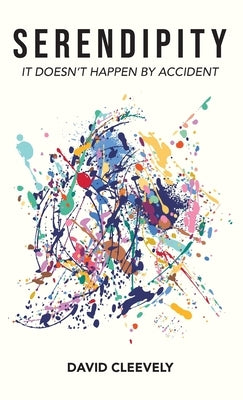 Serendipity: It Doesn't Happen by Accident by Cleevely, David