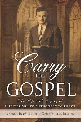 Carry the Gospel by Miller, Samuel B.