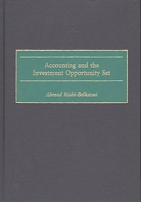 Accounting and the Investment Opportunity Set by Riahi-Belkaoui, Ahmed