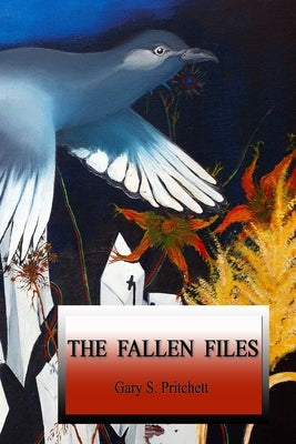 The Fallen Files by Pritchett, Gary S.