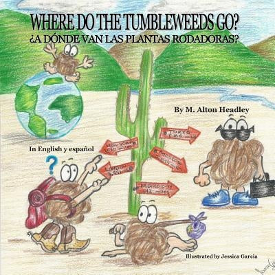 Where Do The Tumbleweeds Go? by Headley, M. Alton