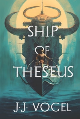 Ship of Theseus by Vogel, J. J.