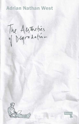 The Aesthetics of Degradation by West, Adrian Nathan