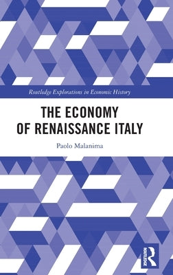 The Economy of Renaissance Italy by Malanima, Paolo