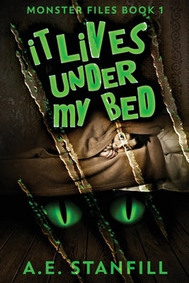 It Lives Under My Bed by Stanfill, A. E.