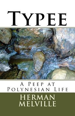 Typee: A Peep at Polynesian Life by Melville, Herman
