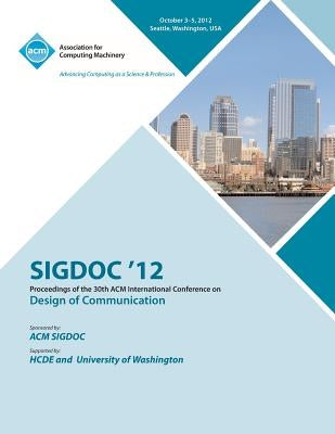 Sigdoc 12 Proceedings of the 30th ACM International Conference on Design of Communication by Sigdoc 12 Conference Committee