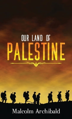 Our Land of Palestine by Archibald, Malcolm