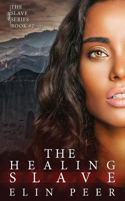 The Healing Slave: (Sybina's story) by Peer, Elin