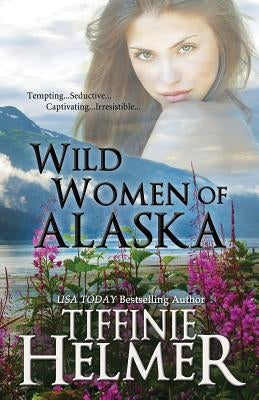 Wild Women of Alaska by Helmer, Tiffinie