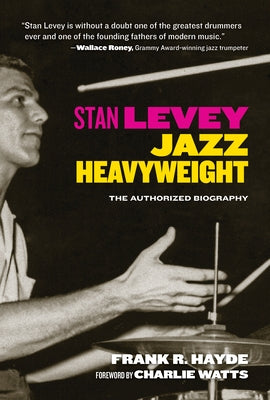 Stan Levey: Jazz Heavyweight by Hayde, Frank R.