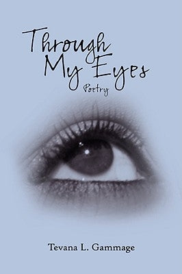 Through My Eyes: Poetry by Gammage, Tevana L.