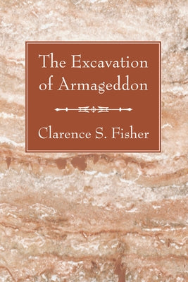 The Excavation of Armageddon by Fisher, Clarence S.
