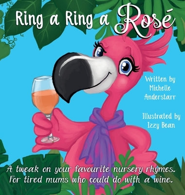 Ring A Ring A Rosé: A tweak on your favourite nursery rhymes. For tired mums who could do with a wine. by Anderstarr, Michelle