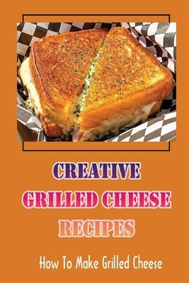 Creative Grilled Cheese Recipes: How To Make Grilled Cheese: Grilled Cheese Lasagna by Dottery, Laci