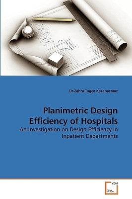 Planimetric Design Efficiency of Hospitals by Kazanasmaz, Dr Zehra Tugce