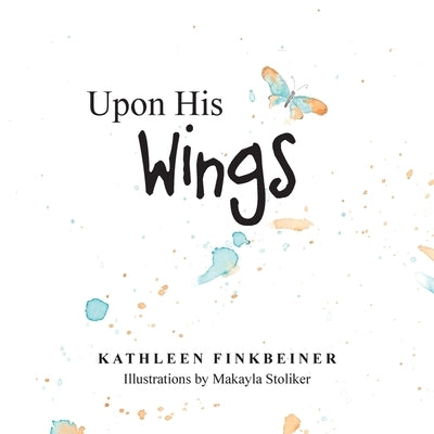 Upon His Wings by Finkbeiner, Kathleen