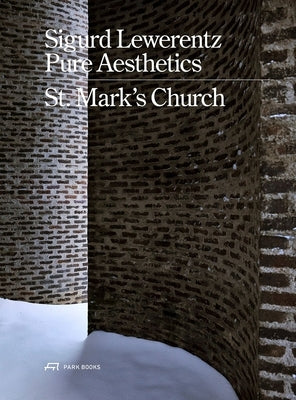 Sigurd Lewerentz--Pure Aesthetics: St Mark's Church, 1956-1963 by Björkquist, Karin