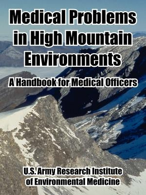 Medical Problems in High Mountain Environments: A Handbook for Medical Officers by United States Army