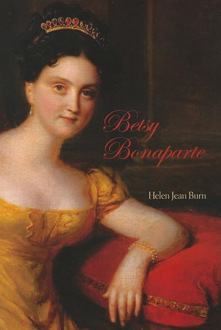 Betsy Bonaparte by Burn, Helen J.