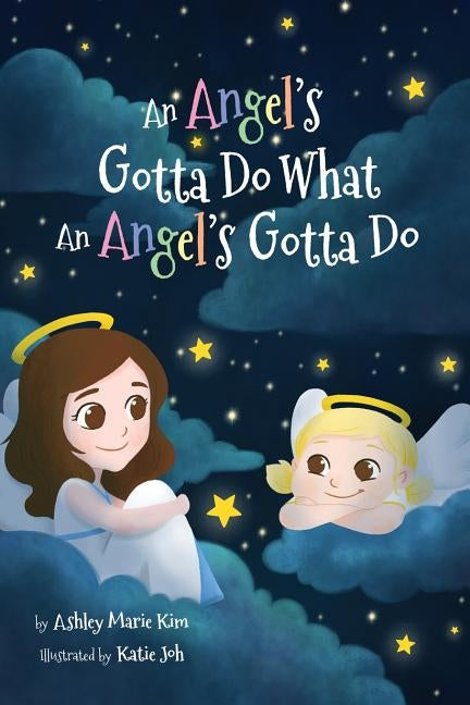 An Angel's Gotta Do What an Angel's Gotta Do by Kim, Ashley Marie