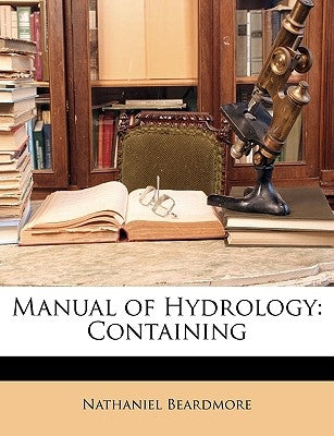 Manual of Hydrology: Containing by Beardmore, Nathaniel