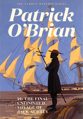 21: The Final Unfinished Voyage of Jack Aubrey by O'Brian, Patrick