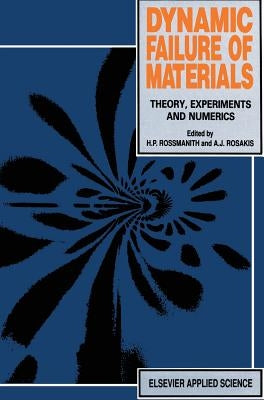 Dynamic Failure of Materials: Theory, Experiments and Numerics by Rossmanith, Hans Peter