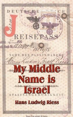 My Middle Name is Israel: A Wartime Memoir of Berlin, London and Shanghai by Riess, Hans Ludwig