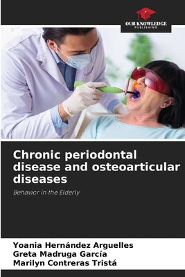 Chronic periodontal disease and osteoarticular diseases by Hernández Arguelles, Yoania