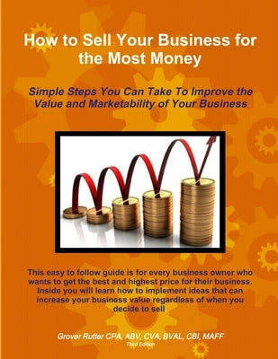 How to Sell Your Business for the Most Money THIRD EDITION by Rutter Cpa, Abv Cva