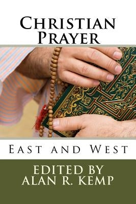 Christian Prayer: East and West by Kemp, Alan R.