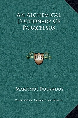 An Alchemical Dictionary Of Paracelsus by Rulandus, Martinus