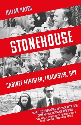 Stonehouse: Cabinet Minister, Fraudster, Spy by Hayes, Julian