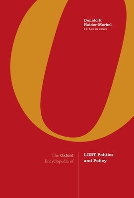 The Oxford Encyclopedia of Lgbt Politics and Policy: 3-Volume Set by Haider-Markel, Donald P.