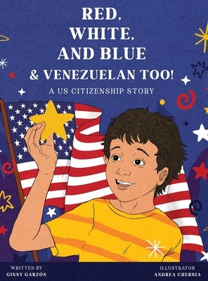 Red, White, and Blue & Venezuelan Too!: A US Citizenship Story by Garzón, Ginny
