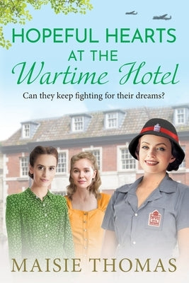 Hopeful Hearts at the Wartime Hotel by Thomas, Maisie