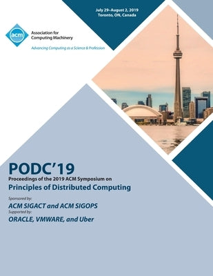 Podc'19: Proceedings of the 2019 ACM Symposium on Principles of Distributed Computing by Podc'19