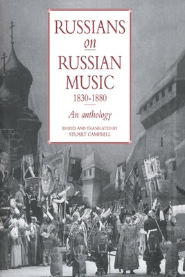 Russians on Russian Music, 1830 1880: An Anthology by Campbell, Stuart