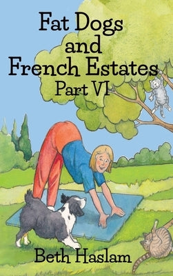 Fat Dogs and French Estates, Part 6 by Haslam, Beth