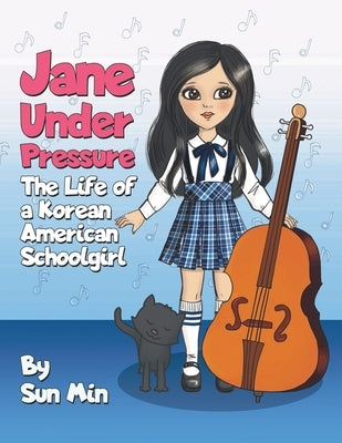 Jane Under Pressure: The Life of a Korean American Schoolgirl by Min, Sun