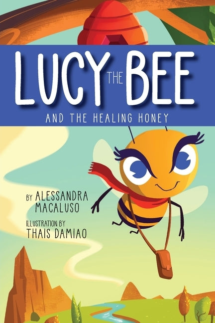 Lucy the Bee and the Healing Honey by Macaluso, Alessandra