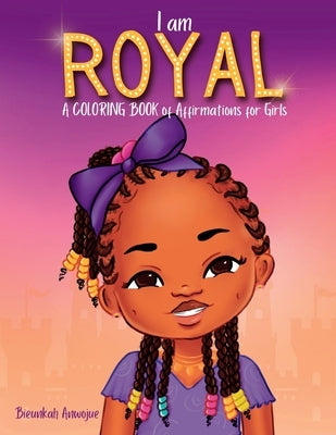 I Am Royal: A Coloring Book of Affirmations for Girls by Anwojue, Bieunkah