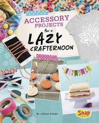 Accessory Projects for a Lazy Crafternoon by Fields, Stella