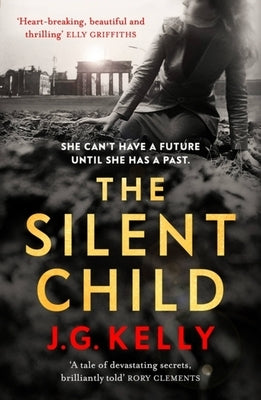 The Silent Child: A Haunting and Thought-Provoking Novel of a Woman's Quest to Find Her Family by Kelly, J. G.