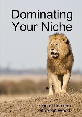 Dominating Your Niche by Thomson, Chris