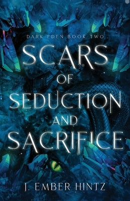 Scars of Seduction and Sacrifice: Dark Eden Book Two by Hintz, J. Ember