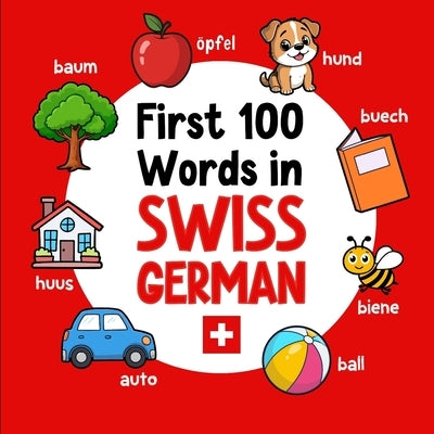 First 100 Words in Swiss German: Bilingual English Swiss German Picture Book for Kids with Pronunciations, Language Learning Flashcards, Dictionary fo by Neseli, Ahmet